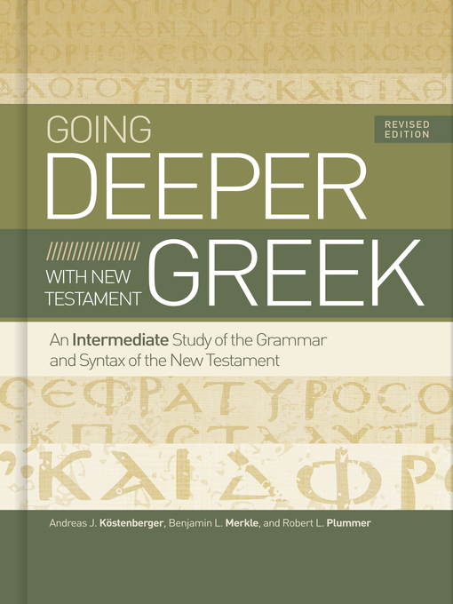 Title details for Going Deeper with New Testament Greek, Revised Edition by Andreas J. Köstenberger - Wait list